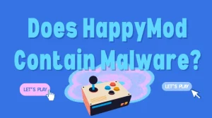 Does HappyMod Contain Malware?
